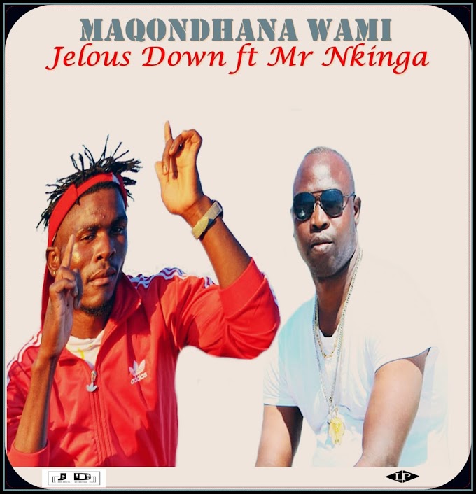 DOWNLOAD MP3: Jelous Down ft. Mr Nkinga - Maqondhana Wami | (Esclusivo 2021)