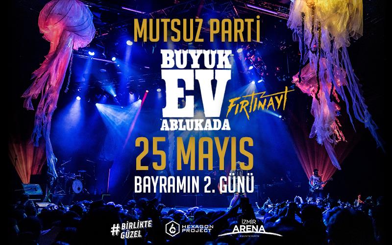 Büyük Ev Ablukada Mutsuz Parti // 25 Mayıs 2020 // İzmir Arena