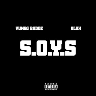 New Music: Yungg Budde - S.O.Y.S Featuring Dlux