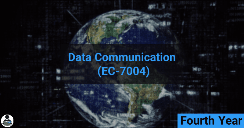 Data Communication (EC-7004) RGPV notes CBGS Bachelor of engineering Data Communication (EC-7004) RGPV notes CBGS Bachelor of engineering