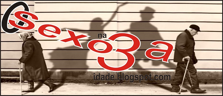 O SEXO NA TERCEIRA IDADE.blogspot.com