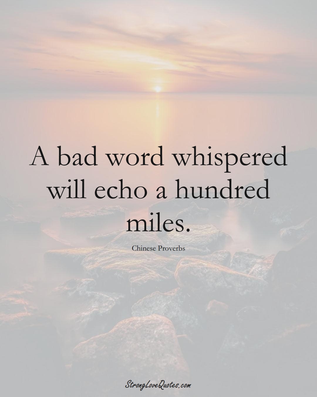 A bad word whispered will echo a hundred miles. (Chinese Sayings);  #AsianSayings