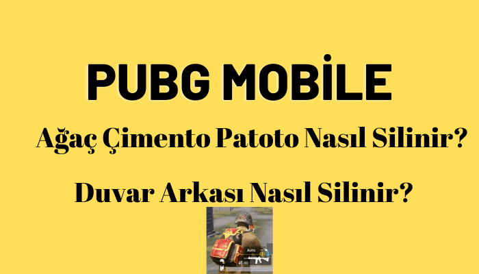 Pubg Mobile 1.3.0 Ağaç Çimento Patoto Nasıl Silinir, Duvar Arkası Silme