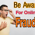 Be Aware For Online Fraud
