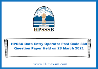 HPSSC Data Entry Operator Post Code 868 Question Paper Held on 28 March 2021 HPSSC Data Entry Operator Post Code 868 Question Paper Held on 28 March 2021
