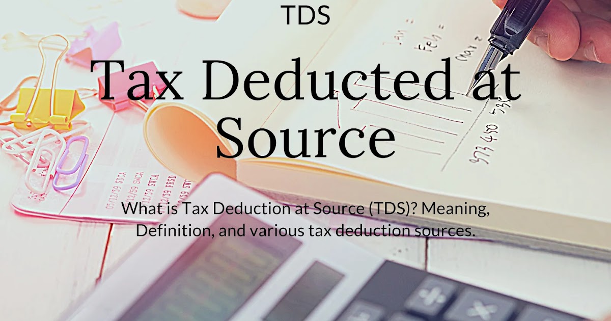 what-is-tax-deduction-at-source-tds-meaning-definition-and-various