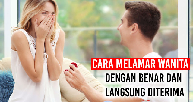 Begini Caranya Melamar Wanita Dengan Benar dan Langsung Diterima 