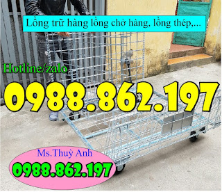 Lồng thép, lồng trữ hàng, lồng thép có bánh xe, lồng thép có chân, lồng thép xi mạ, lồng thép giá rẻ