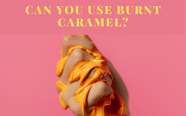 Can you use burnt caramel