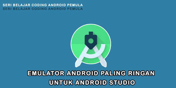 Emulator Android Paling Ringan Untuk Android Studio