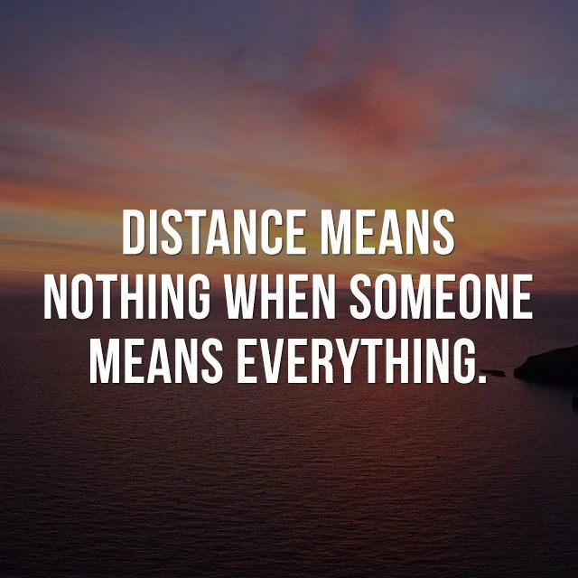Distance means nothing when someone means everything. - Positive Quotes Images