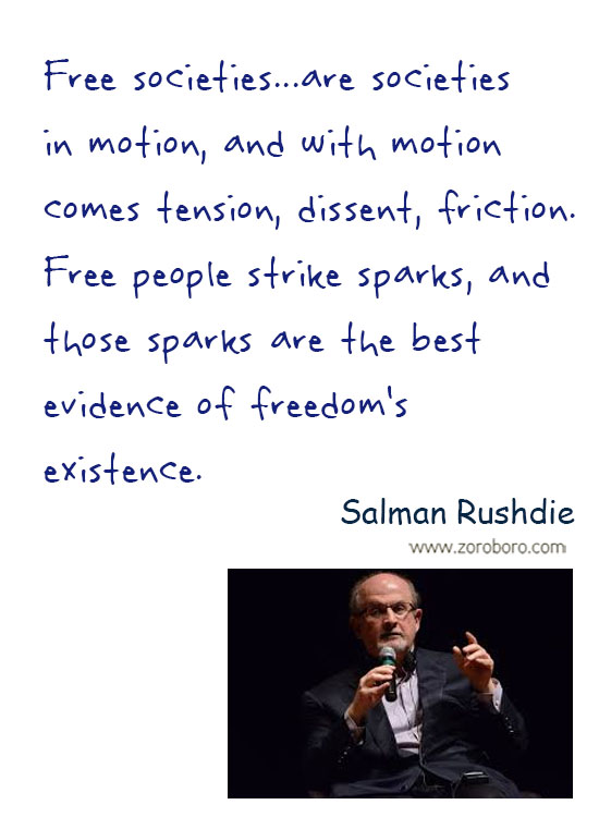 Salman Rushdie Quotes. Salman Rushdie Free-speech Quotes, Salman Rushdie Intellectual-freedom Quotes, Salman Rushdie Religion Quotes, Salman Rushdie Society Quotes, & Salman Rushdie Truth Quotes. Salman Rushdie Thoughts