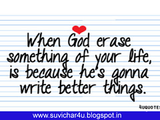 When God erase something of your life, is because he is ganna write better things.