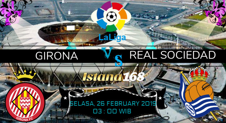 Prediksi Girona vs Real Sociedad 26 February 2019