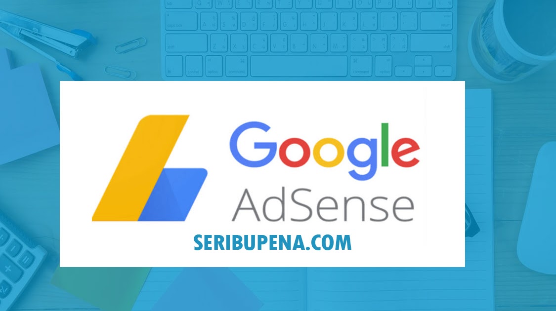 Rahasia Sukses Mendapatkan Persetujuan Google AdSense: Panduan Lengkap untuk Blog Anda