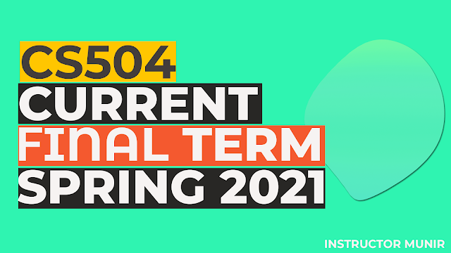 CS504 Current solved Paper Spring 2021 Free Download