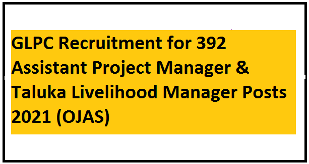 GLPC Recruitment for 392 Assistant Project Manager & Taluka Livelihood Manager Posts 2021 (OJAS)