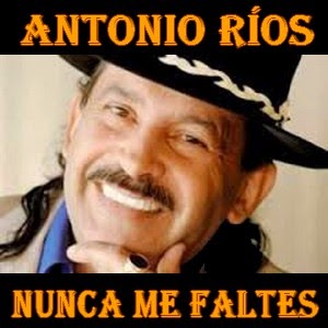 Antonio Ríos - Nunca me faltes letra y acordes de guitarra y piano, cumbia