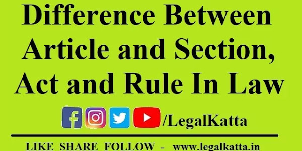 Difference Between Article and Section, Act and Rule in Law