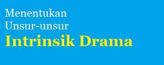 Menentukan Unsur-unsur Intrinsik Drama