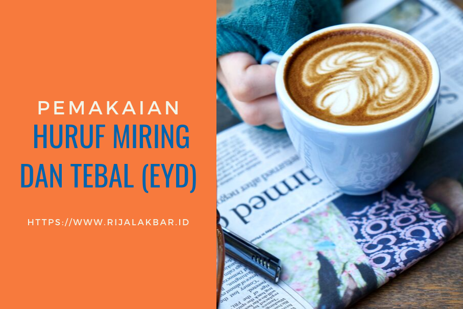 PEMAKAIAN HURUF MIRING DAN TEBAL (EYD) Rijal Akbar