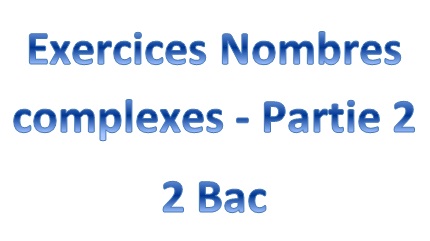 Exercices Nombres complexes - Partie 2