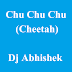 Chu Chu Chu (Cheetah) - Dj Abhishek