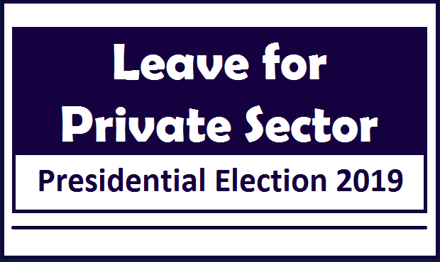 Leave for Private Sector : Presidential Election 2019