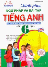 Chinh Phục Ngữ Pháp Và Bài Tập Tiếng Anh Lớp 6 Tập 2 - Nguyễn Thị Thu Huế