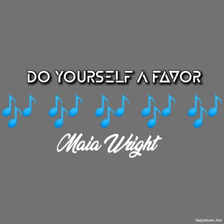 Maia Wright's Song: Do Yourself A Favor (Single-Track) - Chorus: Hey, hey now.. Cool it off baby do yourself a favor.. - Streaming/MP3 Download
