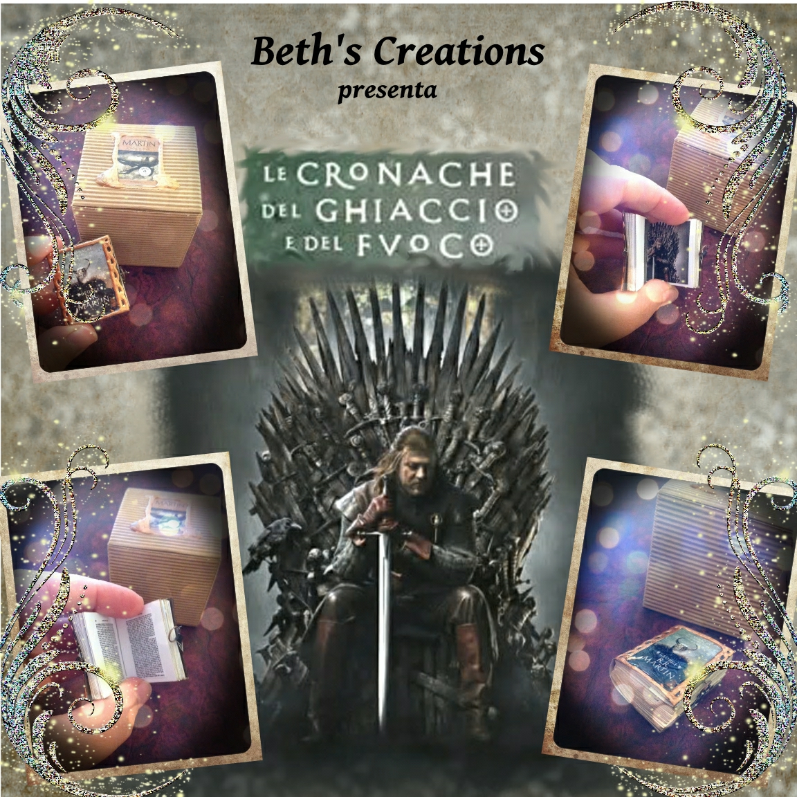 Beth's Creations www.bethscreations.it Le Cronache del Ghiaccio e del Fuoco... una rivelazione!
