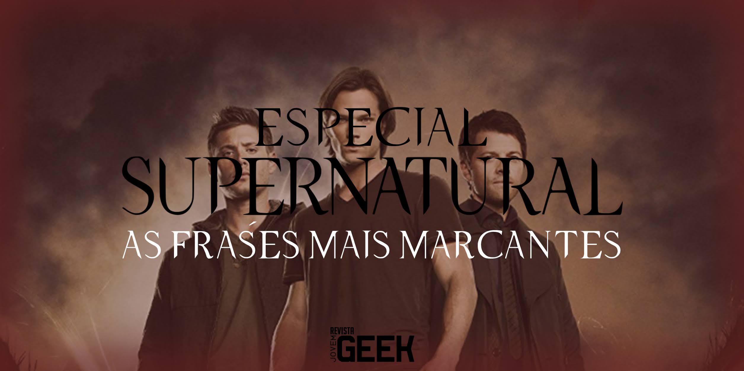 Especial Supernatural: Frases Marcantes da Série | Revista Jovem Geek