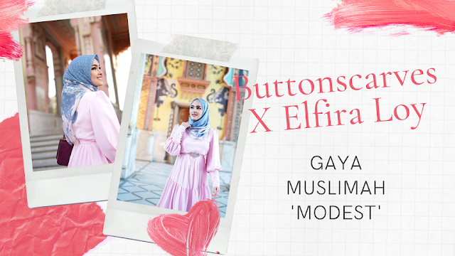 Buttonscarves X Elfira Loy, gaya Muslimah 'modest'