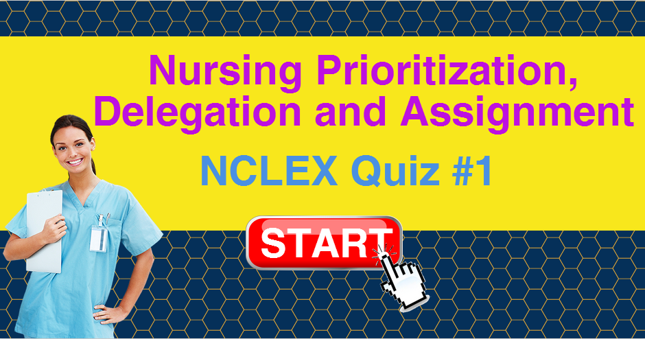 prioritization delegation and assignment nclex questions quizlet