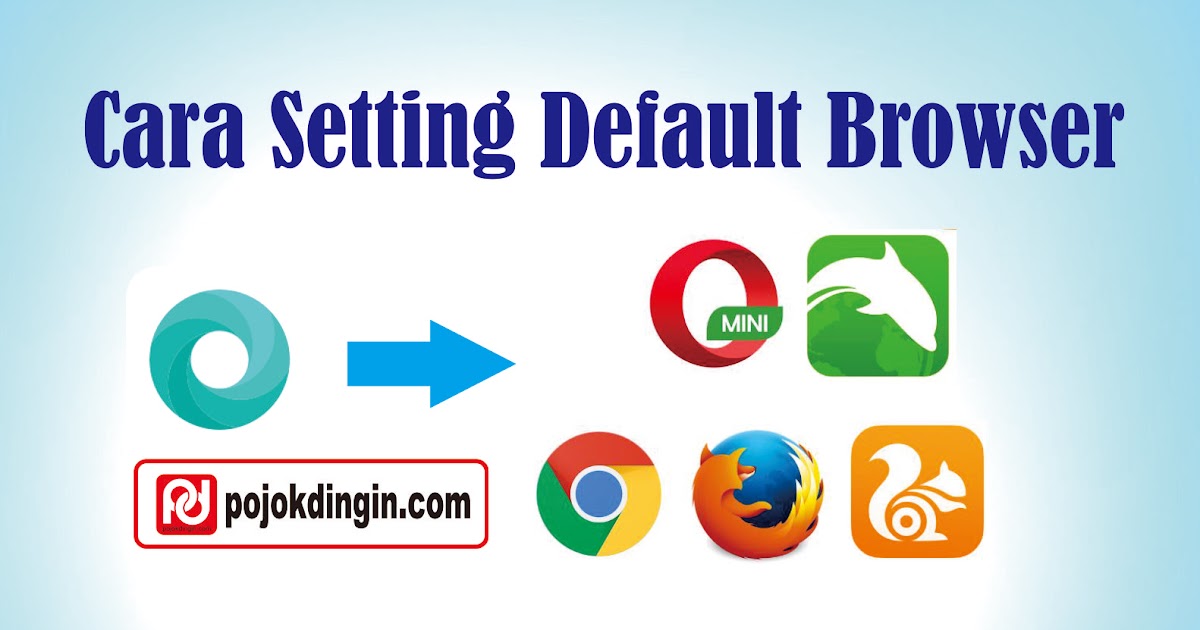 Cara Setting Default Browser di HP Android - pojokdingin.com