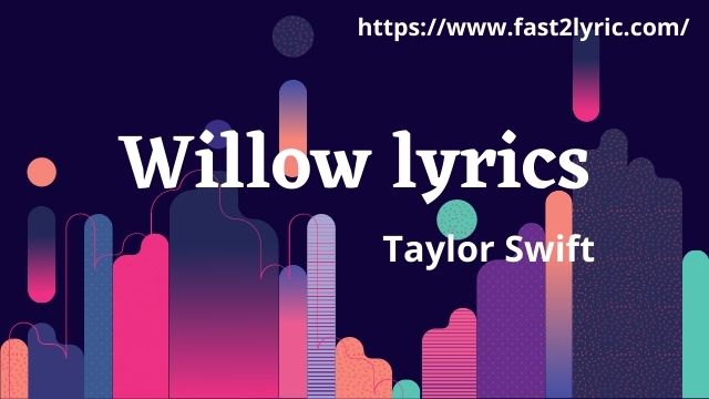 Willow Lyrics - Taylor Swift | Fast2lyric