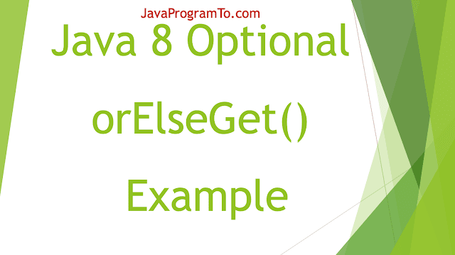 Java 8 Optional orElseGet() Example