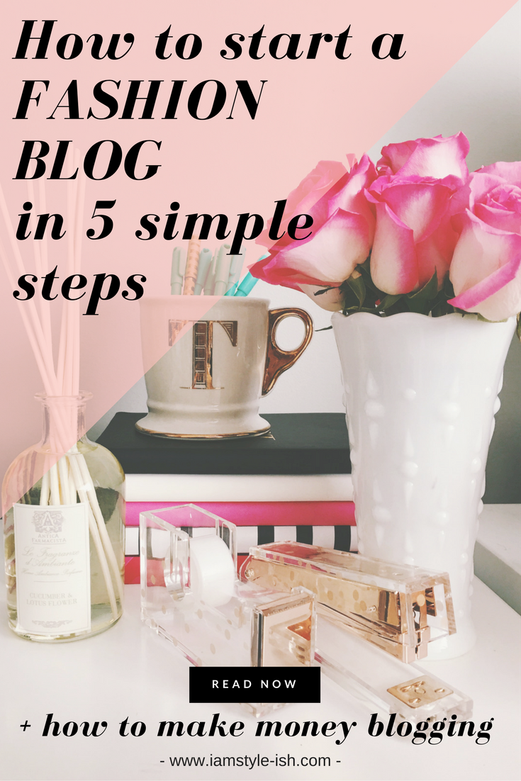 How to start your Fashion or Style blog in 5 simple steps + make money blogging How to start your Fashion or Style blog in 5 simple steps + make money blogging