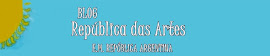 BLOG REPÚBLICA DAS ARTES