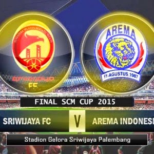 Jadwal Final SCM Cup 2015 Sriwijaya FC VS Arema Cronus