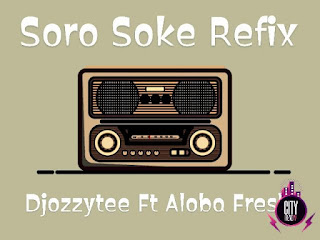 Music DJ Ozzytee Ft Aloba Fresh Soro Soke Refix