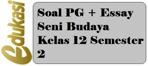 Contoh Soal PG + Essay Seni Budaya Kelas 12 Semester 2 - Blog Dapodikdasmen