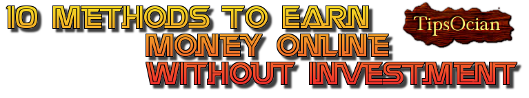 Tips to earn money online without any investment Tips to earn money online without any investment