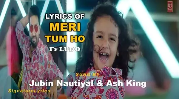 Meri Tum Ho Lyrics - JUBIN NAUTIYAL - LUDO - AB - ARK - RR
