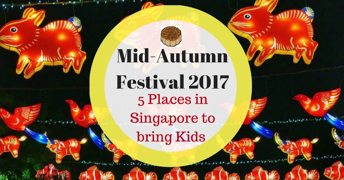Cheekiemonkies Singapore Parenting Lifestyle Blog 5 Places In Singapore To Bring Kids To Celebrate Mid Autumn Festival 2017 Cheekie Monkies
