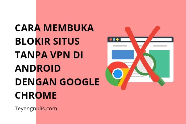 Cara Membuka Blokir Situs Tanpa Vpn Di Android Dengan Google Chrome Teyengnulis Com Cara Membuka Blokir Situs Tanpa Vpn Di Android Dengan Google Chrome Teyengnulis Com