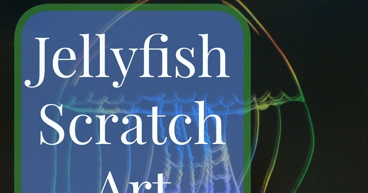 Art Project 7 Jellyfish Scratch Art