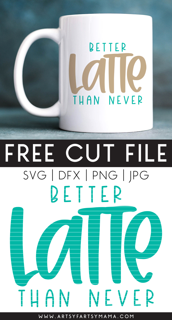 Free "Better Latte Than Never" SVG Cut File