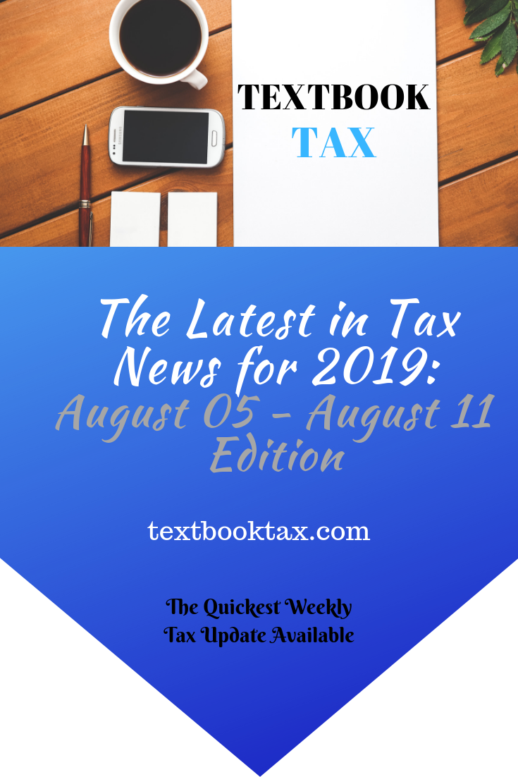 The Latest in Tax News for 2019 August 5 August 11 Edition