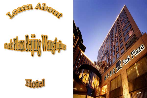 Learn about Park Plaza Beijing Wangfujing Hotel